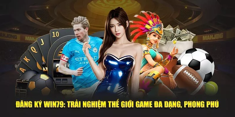 Đăng Ký Win79: Trải Nghiệm Thế Giới Game Đa Dạng